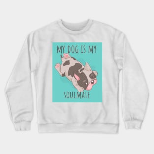 My French Bulldog is my Soulmate - Cute Dog Stuff Crewneck Sweatshirt